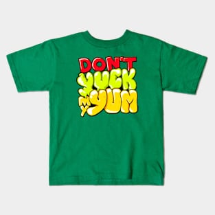 Don't Yuck My Yum Kids T-Shirt